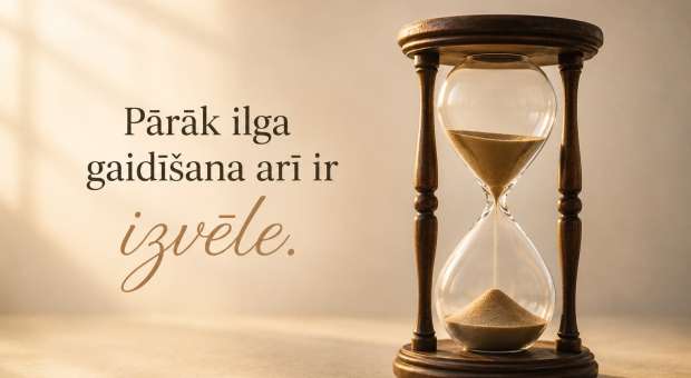 Pārāk ilga gaidīšana arī ir izvēle