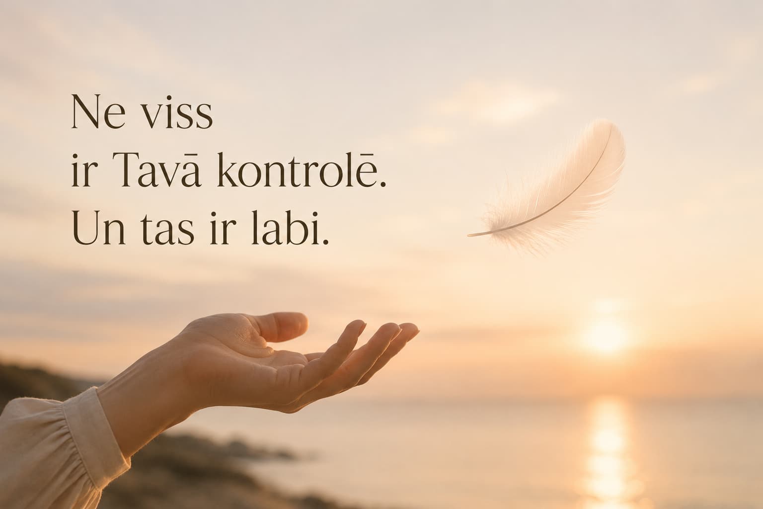 Ne viss ir Tavā kontrolē. Un tas ir labi.